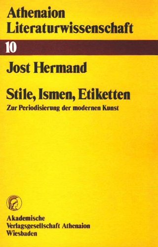 Stile, Ismen, Etiketten: Zur Periodisierung d. modernen Kunst (Athenaion Literaturwissenschaft ; Bd. 10) (German Edition) (9783799706865) by Hermand, Jost