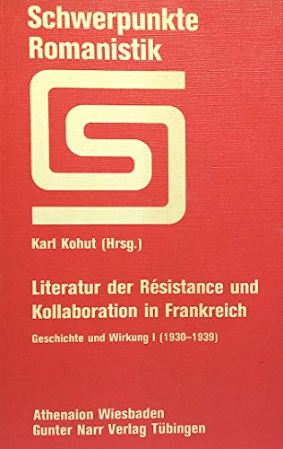 Literatur der Résistance und Kollaboration in Frankreich - Geschichte und Wirkung 1. (1930 - 1939) - Kohut, Karl [Hrsg.]