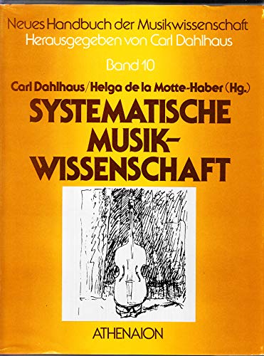 Systematische Musikwissenschaft. Carl Dahlhaus ; Helga de la Motte-Haber (Hg.) / Neues Handbuch der Musikwissenschaft ; Bd. 10 - Dahlhaus, Carl (Herausgeber)