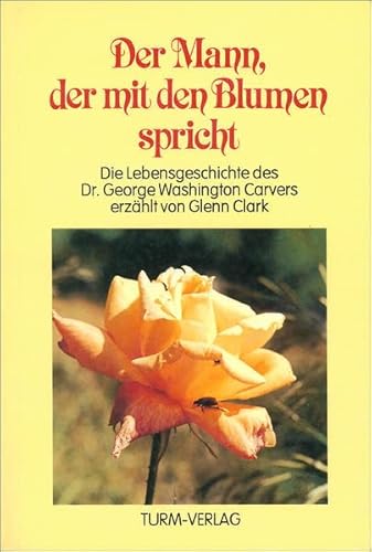 Beispielbild fr Der Mann, der mit den Blumen spricht: Die Lebensgeschichte Dr. George Washington Carvers, von einem Freunde erzhlt zum Verkauf von medimops