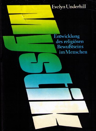 Mystik. Eine Studie über die Natur und Entwicklung des religiösen Bewusstseins im Menschen.