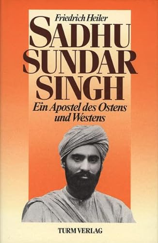 Sadhu Sundar Singh. Ein Apostel des Ostens und Westens. - Heiler, Friedrich