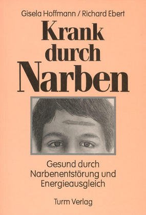 Beispielbild fr Krank durch Narben: Gesund durch Narbenentstrung und Energieausgleich zum Verkauf von Versandantiquariat Dirk Buchholz