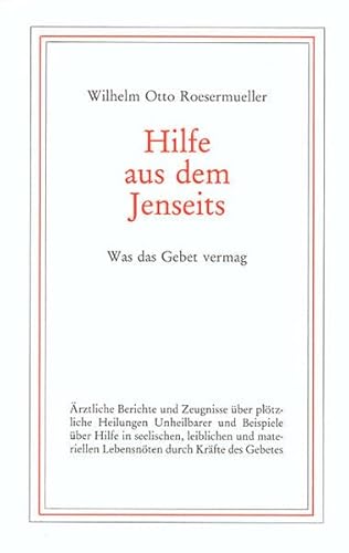 Beispielbild fr Hilfe aus dem Jenseits: Was das Gebet vermag. rztliche Berichte u. Zeugnisse ber pltzliche Heilungen Unheilbarer und Beispiele ber Hilfe in . Lebensnten durch die Krfte des Gebetes zum Verkauf von medimops