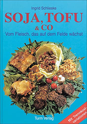 Imagen de archivo de Soja, Tofu und Co: Vom Fleisch, das auf dem Felde wchst. Mit Trennkostvariationen a la venta por medimops