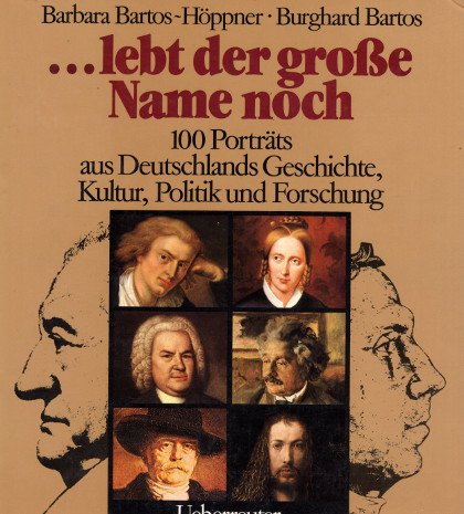 . lebt der grosse Name noch: 100 Porträts aus Deutschlands Geschichte, Kultur, Politik und Forschung