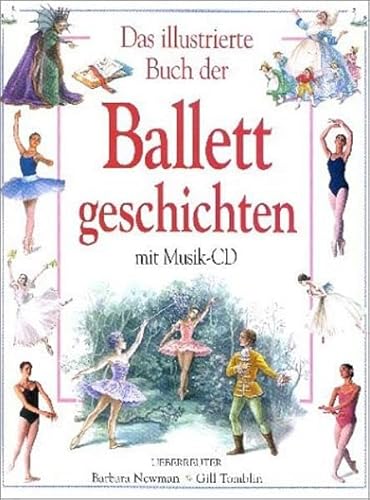 Beispielbild fr Das illustrierte Buch der Ballettgeschichten. Mit CD: Ballett-Musik-CD. 18 musikalische Hhepunkte. Dornrschen, Giselle, Schwanensee u. a zum Verkauf von medimops