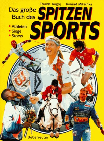 Das grosse Buch des Spitzensports: Athleten, Siege, Storys