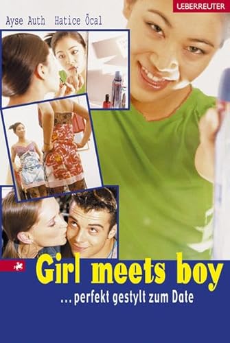 Beispielbild fr Girl meets boy : .perfekt gestylt zum Date. zum Verkauf von Antiquariat + Buchhandlung Bcher-Quell