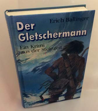 9783800023615: Der Gletschermann. Ein Krimi aus der Steinzeit