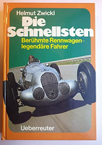 Die Schnellsten. Berühmte Rennwagen, legendäre Fahrer. - Zwickl, Helmut