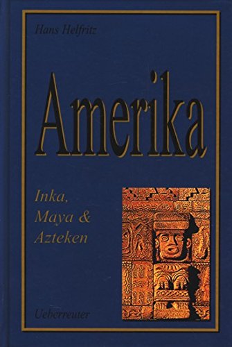Imagen de archivo de Amerika: Inka, Maya U. Azteken a la venta por Versandantiquariat Felix Mcke