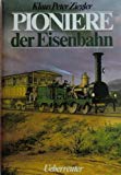 Pioniere der Eisenbahn. Herausgegeben von Eberhard Hungerbühler.