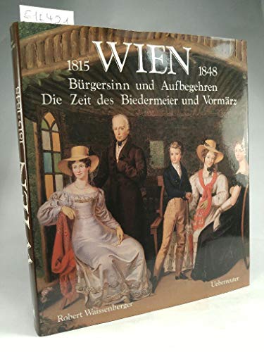 Stock image for Wien 1815-1848 - Brgersinn und Aufbegehren - Die Zeit des Biedermeier und Vormrz for sale by 3 Mile Island