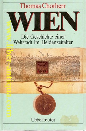 Beispielbild fr Wien. Die Geschichte einer Weltstadt im Heldenzeitalter zum Verkauf von Antiquariat Ottakring 1160 Wien