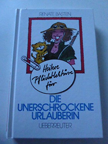 Heitere Pflichtlektüre für die unerschrockene Urlauberin - Basten, Renate;