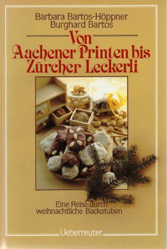 Von Aachener Printen bis Zürcher Leckerli. Einr Reise durch weihnachtliche Backstuben.
