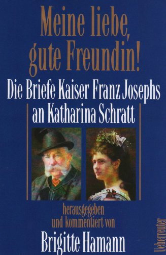 9783800033713: Meine liebe, gute Freundin!: Die Briefe Kaiser Franz Josephs an Katharina Schratt aus dem Besitz der Österreichischen Nationalbibliothek (German Edition)