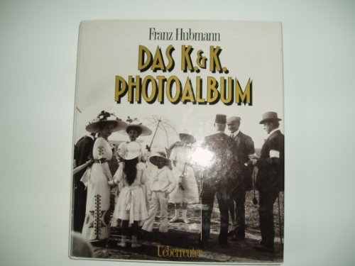 Das k.&k. Photoalbum : ein Bilderreigen aus den Tagen der Donaumonarchie. - Hubmann, Franz