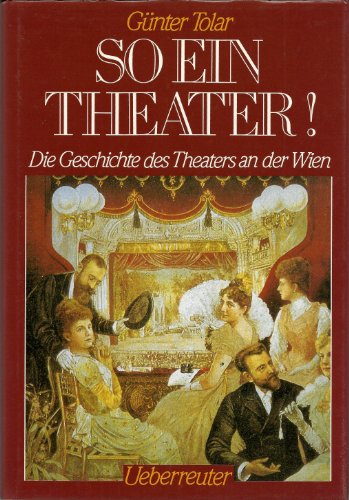 Beispielbild fr So ein Theater. Die Geschichte des Theaters an der Wien zum Verkauf von medimops