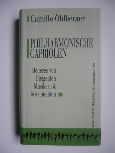 Philharmonische Capriolen. Heiteres von Dirigenten, Musikern & Instrumenten.
