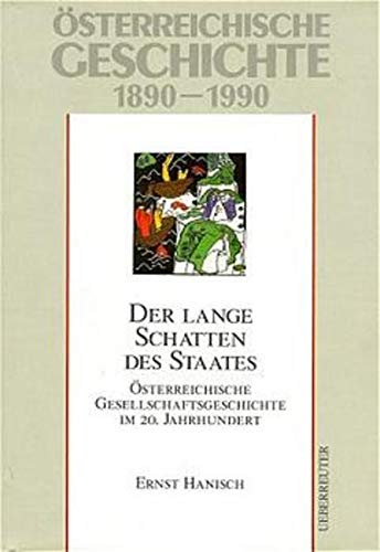 Österreichische Geschichte 1890 - 1990 : der lange Schatten des Staates ; österreichische Gesellschaftsgeschichte im 20. Jahrhundert. - Hanisch, Ernst