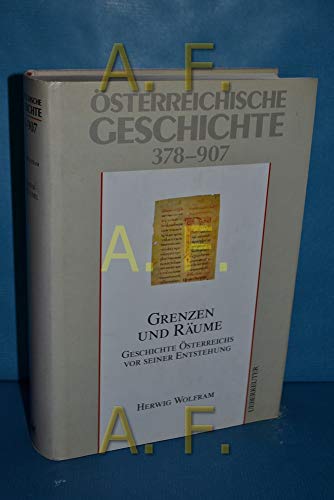 Österreichische Geschichte 378 - 907 : Grenzen und Räume ; Geschichte Österreichs vor seiner Entstehung. - Wolfram, Herwig