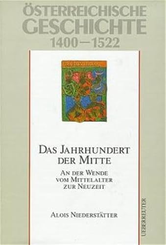 Österreichische Geschichte 1400-1522 - Das Jahrhundert der Mitte - An der Wende vom Mittelalter zur Neuzeit. - Wolfram, Herwig und Alois Niederstätter