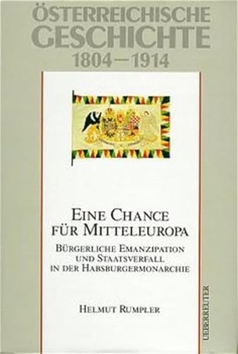 Beispielbild fr sterreichische Geschichte: sterreichische Geschichte, Eine Chance fr Mitteleuropa: 1804-1914: 1804-1918 zum Verkauf von medimops