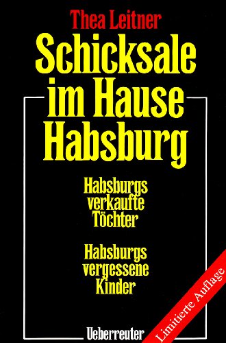 9783800035410: Schicksale im Hause Habsburg: Habsburgs verkaufte Tchter / Habsburgs vergessene Kinder