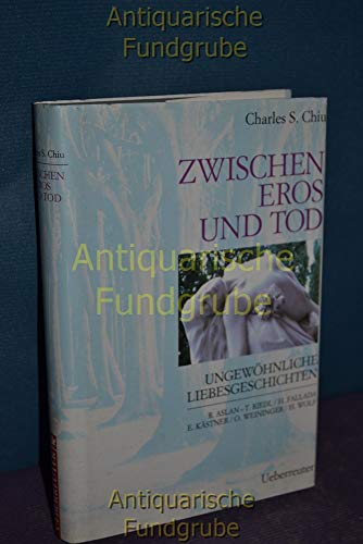 Zwischen Eros und Tod. Ungewöhnliche Liebesgeschichten.