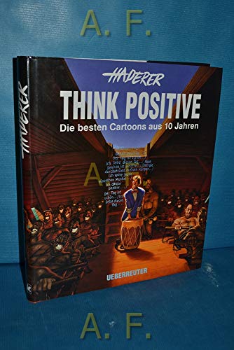 Think Positive : Die besten Cartoons aus 10 Jahren. Vorw. v. Reinhard Tramontana
