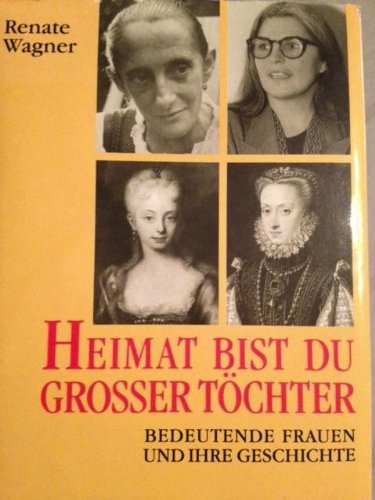 Heimat bist du grosser ToÌˆchter: Bedeutende Frauen und ihre Geschichte (German Edition) (9783800036318) by Wagner, Renate