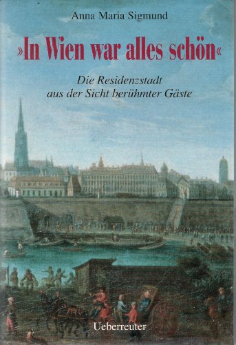 Beispielbild fr In Wien war alles schn. Die Residenzstadt aus der Sicht berhmter Gste zum Verkauf von Versandantiquariat Felix Mcke