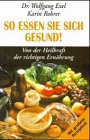 9783800036714: So essen Sie sich gesund!. Von der Heilkraft der richtigen Ernhrung