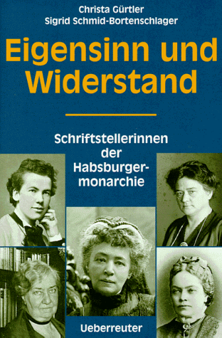 Beispielbild fr Eigensinn und Widerstand. Schriftstellerinnen der Habsburgermonarchie. zum Verkauf von ANTIQUARIAT BCHERBERG Martin Walkner