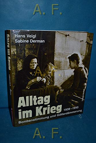 Alltag im Krieg: Bombenstimmung und Götterdämmerung 1939-1945