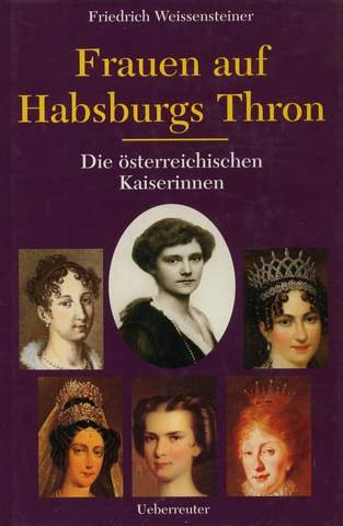 Beispielbild fr Frauen auf Habsburgs Thron. Die sterreichischen Kaiserinnen 1804 - 1918 zum Verkauf von medimops