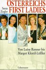 Österreichs First Ladies. Von Luise Renner bis Margot Klestil- Löffler - Ziegler, Senta