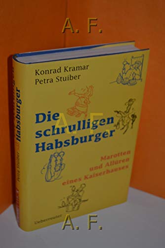 Imagen de archivo de Die schrulligen Habsburger. Marotten und Allren eines Kaiserhauses a la venta por medimops