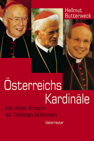 Österreichs Kardinäle. Von Anton Gruscha bis Christoph Schönborn. - Butterweck, Hellmut