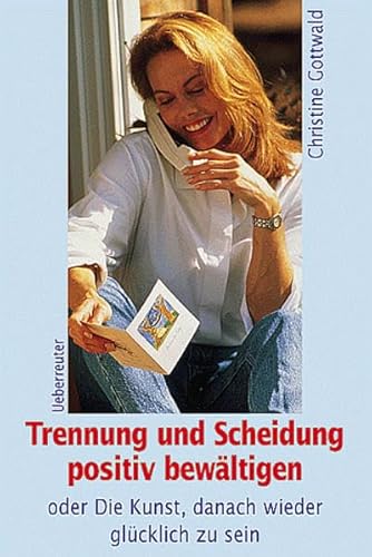 Beispielbild fr Trennung und Scheidung positiv bewltigen oder Die Kunst, danach wieder glcklich zu sein zum Verkauf von PRIMOBUCH