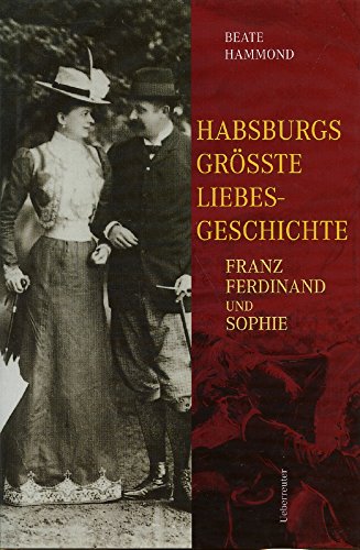 Beispielbild fr Habsburgs grsste Liebesgeschichte. Franz Ferdinand und Sophie zum Verkauf von medimops