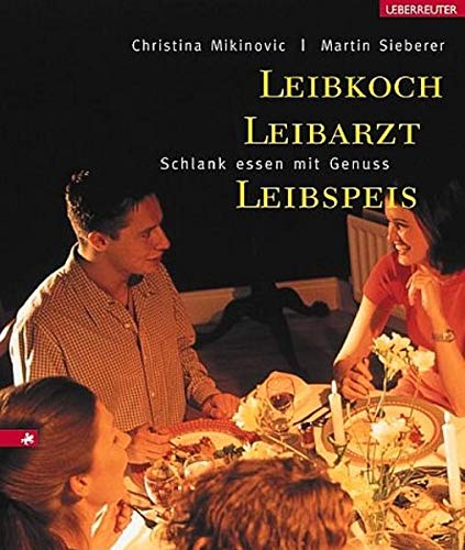 Beispielbild fr Leibkoch, Leibarzt, Leibspeis. Schlank essen mit Genuss zum Verkauf von Goodbooks-Wien