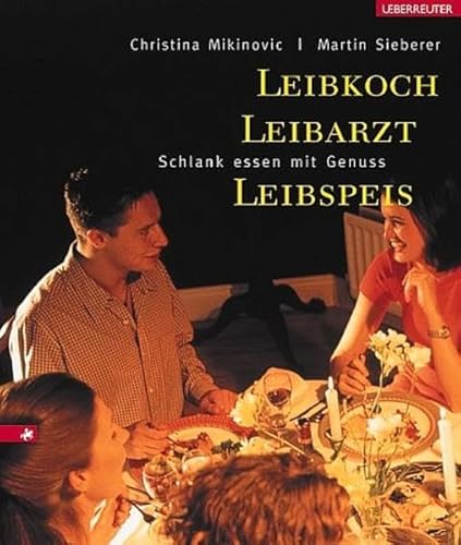 Leibkoch, Leibarzt, Leibspeis. Schlank Essen mit Genuss.