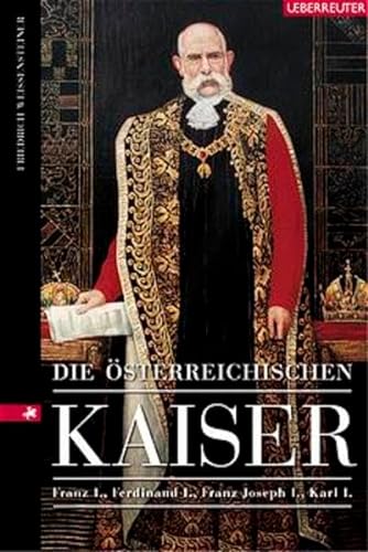 Die österreichischen Kaiser. Franz I., Ferdinand I., Franz Joseph I., Karl I - Weissensteiner, Friedrich