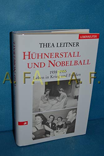 Beispielbild fr Hhnerstall und Nobelball. 1938 - 1955. Leben in Krieg und Frieden zum Verkauf von medimops