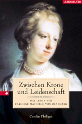 Zwischen Krone und Leidenschaft Caroline Mathilde von Dänemark