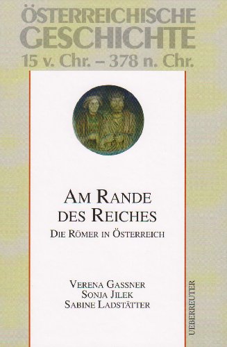 Am Rande des Reiches. die Römer in Österreich - Verena Gassner