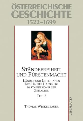 Beispielbild fr sterreichische Geschichte: Stndefreiheit und Frstenmacht 2. 1522-1699: Lnder und Untertanen des Hauses Habsburg im konfessionellen Zeitalter 1522 - 1699 zum Verkauf von medimops